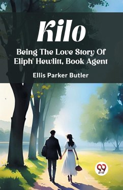 Kilo Being The Love Story Of Eliph' Hewlitt, Book Agent - Butler, Ellis Parker