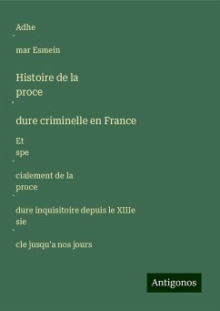 Histoire de la proce¿dure criminelle en France - Esmein, Adhe¿mar