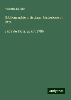 Bibliographie artistique, historique et litte¿raire de Paris, avant 1789 - Dufour, Valentin