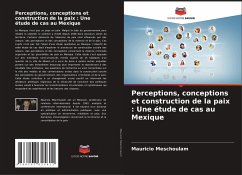 Perceptions, conceptions et construction de la paix : Une étude de cas au Mexique - Meschoulam, Mauricio