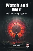 Watch and Wait Or, The Young Fugitives