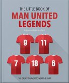 The Little Book of Man United Legends The Little Book of Man United Legends
