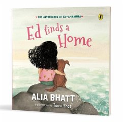 The Adventures of Ed-A-Mamma: Ed Finds a Home a Picture Book on Caring for the Planet and Friendship with Pets 5 + Years - Bhatt, Alia