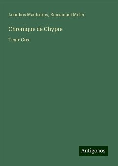 Chronique de Chypre - Machairas, Leontios; Miller, Emmanuel