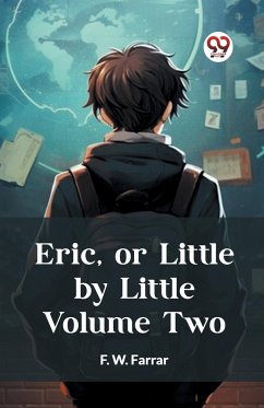 Eric, or Little by Little Volume Two - Farrar, F. W.