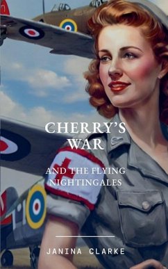 Cherry's War And The Flying Nightingales - Clarke, Janina