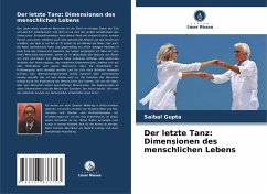 Der letzte Tanz: Dimensionen des menschlichen Lebens - Gupta, Saibal