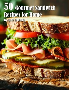 50 Gourmet Sandwich Recipes for Home - Johnson, Kelly