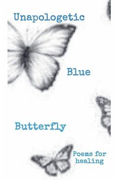Cover Unapologetic Blue Butterfly (Poems For Healing)