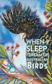 When I Sleep, I Dream of Australian Birds