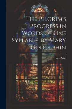 The Pilgrim's Progress in Words of One Syllable, by Mary Godolphin - Aikin, Lucy