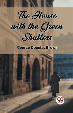 The House with the Green Shutters - Brown, George Douglas