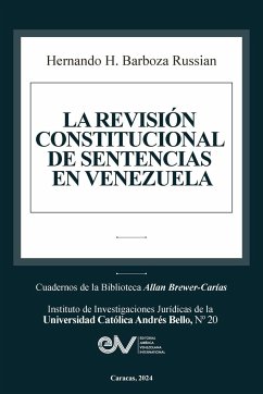 LA REVISIÓN CONSTITUCIONAL DE SENTENCIAS EN VENEZUELA - Barboza Russian, Hernando H.
