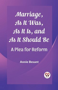 Marriage, As It Was, As It Is, and As It Should Be A Plea for Reform - Besant, Annie