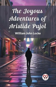 The Joyous Adventures of Aristide Pujol - Locke, William John