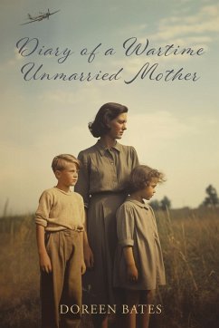 Diary of a Wartime Unmarried Mother - Bates, Doreen