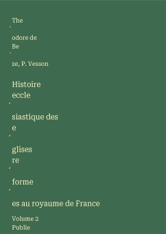 Histoire eccle¿siastique des e¿glises re¿forme¿es au royaume de France - Be¿ze, The¿odore de; Vesson, P.