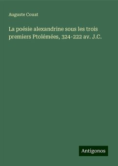 La poésie alexandrine sous les trois premiers Ptolémées, 324-222 av. J.C. - Couat, Auguste