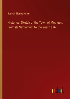 Historical Sketch of the Town of Methuen. From its Settlement to the Year 1876