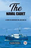 The naval cadet A story of adventures on land and sea