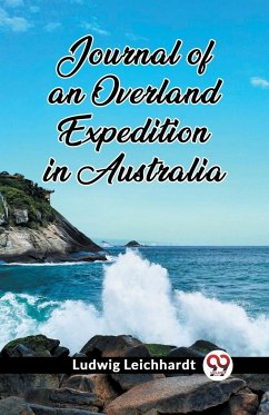 Journal of an Overland Expedition in Australia - Leichhardt, Ludwig