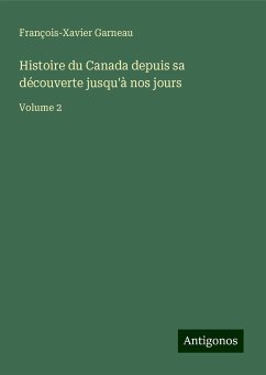 Histoire du Canada depuis sa découverte jusqu'à nos jours - Garneau, François-Xavier