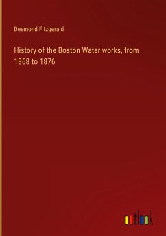 History of the Boston Water works, from 1868 to 1876 - Fitzgerald, Desmond