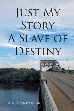 Just My Story A Slave of Destiny - Simpson Sr., John R.