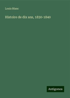 Histoire de dix ans, 1830-1840 - Blanc, Louis