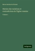 Histoire des variations et contradictions de l'Eglise romaine