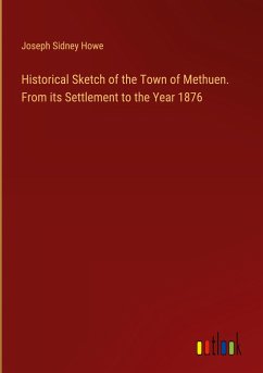 Historical Sketch of the Town of Methuen. From its Settlement to the Year 1876