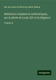 Mémoires complets et authentiques, sur le sièvle de Louis XIV et la Régence