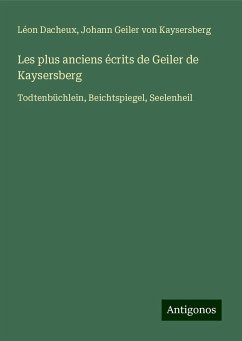 Les plus anciens écrits de Geiler de Kaysersberg - Dacheux, Léon; Kaysersberg, Johann Geiler Von