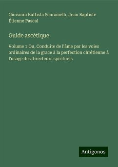 Guide ascétique - Scaramelli, Giovanni Battista; Pascal, Jean Baptiste Étienne