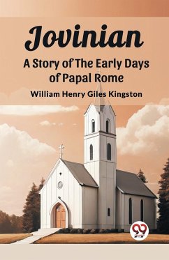 Jovinian A Story of the Early Days of Papal Rome - Kingston, William Henry Giles