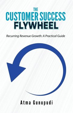 The Customer Success Flywheel - Gunupudi, Atma