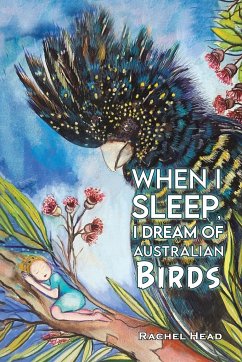 When I Sleep, I Dream of Australian Birds - Head, Rachel