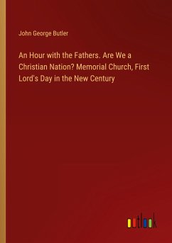 An Hour with the Fathers. Are We a Christian Nation? Memorial Church, First Lord's Day in the New Century