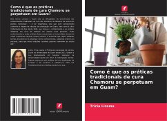 Como é que as práticas tradicionais de cura Chamoru se perpetuam em Guam? - Lizama, Tricia