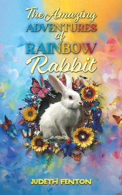 The Amazing Adventures of Rainbow Rabbit - Fenton, Judeth