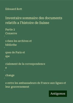 Inventaire sommaire des documents relatifs a l'histoire de Suisse - Rott, Edouard