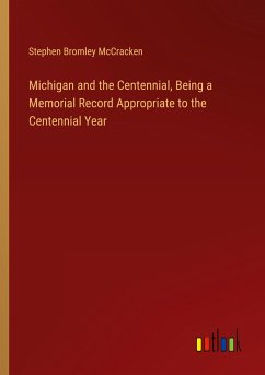 Michigan and the Centennial, Being a Memorial Record Appropriate to the Centennial Year