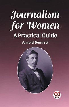 Journalism for Women A Practical Guide - Bennett, Arnold