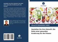 Gestalten Sie Ihre Zukunft: Die Rolle einer gesunden Ernährung für die Fitness - D MOHAMMED SABIR, Ahmad