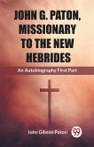 John G. Paton, Missionary To The New Hebrides An Autobiography First Part