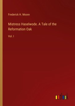 Mistress Haselwode. A Tale of the Reformation Oak