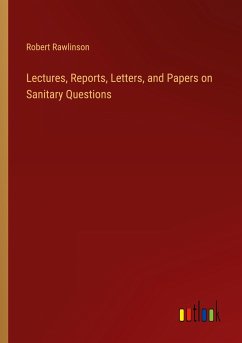 Lectures, Reports, Letters, and Papers on Sanitary Questions