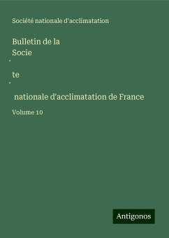 Bulletin de la Socie¿te¿ nationale d'acclimatation de France - Société nationale d'acclimatation