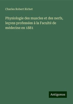 Physiologie des muscles et des nerfs, leçons professées à la Faculté de médecine en 1881 - Richet, Charles Robert