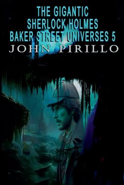 The Gigantic Sherlock Holmes Baker Street Universes 5 - Pirillo, John